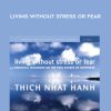 Thich Nhat Hanh – LIVING WITHOUT STRESS OR FEAR