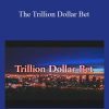 The Trillion Dollar Bet