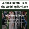 Caitlin Frauton - Feel the Wedding Day Love