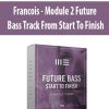 Francois - Module 2 Future Bass Track From Start To Finish