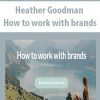Heather Goodman - How to work with brands