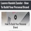 Lauren Handel Zander - How To Build Your Personal Brand