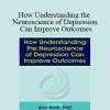 Alex Korb - How Understanding the Neuroscience of Depression Can Improve Outcomes