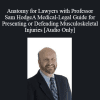 [Audio] Sam Hodge - Anatomy for Lawyers with A Medical-Legal Guide for Presenting or Defending Musculoskeletal Injuries