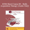 [Audio] BT06 Short Course 08 - Skills Acquisition Therapy - Jennifer Weniger