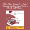 [Audio] BT06 Short Course 34 - Brief Therapy for Resolving Writer's Block and Other Creative Dilemmas - Joseph Sestito