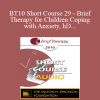 [Audio] BT10 Short Course 29 - Brief Therapy for Children Coping with Anxiety