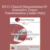 [Audio] BT12 Clinical Demonstration 03 - Generative Trance and Transformation - Stephen Gilligan