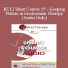 [Audio] BT12 Short Course 55 - Keeping Nature in Ericksonian Therapy - Sheldon Cohen