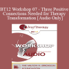 [Audio] BT12 Workshop 07 - Three Positive Connections Needed for Therapy Transformation - Stephen Gilligan