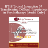 [Audio] BT18 Topical Interaction 07 - Transforming Difficult Experiences in Psychotherapy - Stephen Gilligan