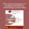 [Audio] BT18 Topical Interaction 15 - Working with Beliefs in Brief Therapy - Robert Dilts