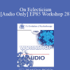[Audio] EP85 Workshop 28 - On Eclecticism - Murray Bowen