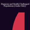 [Audio] IC04 Short Course 34 - Hypnosis and Health-Challenged Populations: Solution-Focused Treatment Plans - Joel Marcus