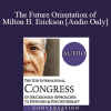[Audio] IC19 Keynote 02 - The Future Orientation of Milton H. Erickson - Michael Yapko