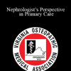 Corey Cavanaugh - Nephrologist’s Perspective in Primary Care