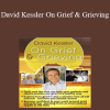 David Kessler - David Kessler On Grief and Grieving