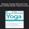 Debra Alvis - Bringing Trauma-Informed Yoga into Mental Health Clinical Practice