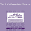 Lisa Flynn - Yoga and Mindfulness in the Classroom: Trauma-Informed Tools to Support Social and Emotional Learning