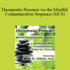 Mitch Abblett - Therapeutic Presence via the Mindful Communication Sequence (MCS): A Mindfulness-Based Communication Method for Clinicians