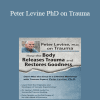 Peter Levine - Peter Levine PhD on Trauma: How the Body Releases Trauma and Restores Goodness