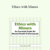 Terry Casey - Ethics with Minors: An Essential Guide for Mental Health Professionals