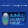 Mashhur Anam - Harmonic Resonance: How to use "Resonance" to Manifest your Desires