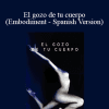 Dr. Dain Heer - El gozo de tu cuerpo (Embodiment - Spanish Version)