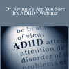 Dr. Paul Swingle - Dr. Swingle's Are You Sure It's ADHD? Webinar