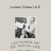 Dr. Royal Lee - Lectures Volume I & II
