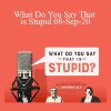 Gary M. Douglas & Chris Hughes - What Do You Say That is Stupid 08-Sep-20