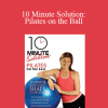 Lara Hudson - 10 Minute Solution: Pilates on the Ball