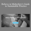 Madeline Murray CPM - Believe in Midwifery's Guide to Sustainable Practice