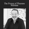 The Power of Pleasure Webinar - Mark Cunningham