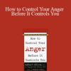 Albert Ellis - How to Control Your Anger Before It Controls You