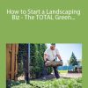 Sean R. Adams - How to Start a Landscaping Biz - The TOTAL Green Industry Biz Package