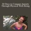 Katrina Zawawi - 30 Days to Conquer Anxiety Through Physical Well-Being