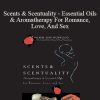 Valerie Ann Worwood - Scents & Scentuality - Essential Oils & Aromatherapy For Romance
