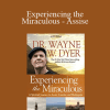 Wayne Dyer - Experiencing the Miraculous - Assise