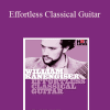 William Kanengiser - Effortless Classical Guitar