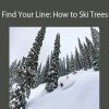 Daron Rahlves and Jennifer Weier - Find Your Line: How to Ski Trees