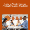 Doug Rose - Agile at Work: Driving Productive Agile Meetings