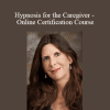 Lisa Machenberg - Hypnosis for the Caregiver - Online Certification Course