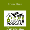 Matt Aitchison - 6 Figure Flipper