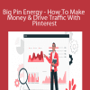 Emily Dyson - Big Pin Energy - How To Make Money & Drive Traffic With Pinterest