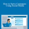 Jeff Toister - How to Serve Customers Using Social Media