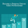 Lisa Earle McLeod - Become a Purpose Driven Sales Professional