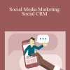 Megan Adams - Social Media Marketing: Social CRM